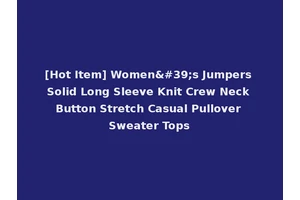 [Hot Item] Women's Jumpers Solid Long Sleeve Knit Crew Neck Button Stretch Casual Pullover Sweater Tops
