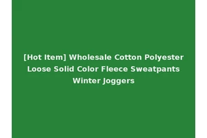 [Hot Item] Wholesale Cotton Polyester Loose Solid Color Fleece Sweatpants Winter Joggers