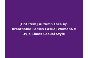 [Hot Item] Autumn Lace up Breathable Ladies Casual Women's Shoes Casual Style