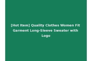 [Hot Item] Quality Clothes Women Fit Garment Long-Sleeve Sweater with Logo