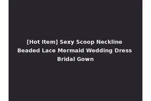 [Hot Item] Sexy Scoop Neckline Beaded Lace Mermaid Wedding Dress Bridal Gown