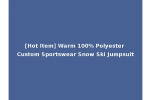 [Hot Item] Warm 100% Polyester Custom Sportswear Snow Ski Jumpsuit