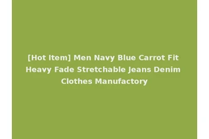 [Hot Item] Men Navy Blue Carrot Fit Heavy Fade Stretchable Jeans Denim Clothes Manufactory