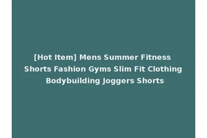 [Hot Item] Mens Summer Fitness Shorts Fashion Gyms Slim Fit Clothing Bodybuilding Joggers Shorts