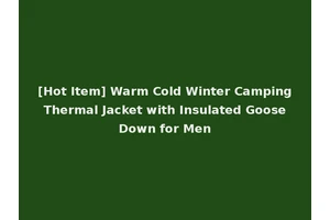 [Hot Item] Warm Cold Winter Camping Thermal Jacket with Insulated Goose Down for Men