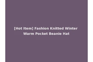 [Hot Item] Fashion Knitted Winter Warm Pocket Beanie Hat