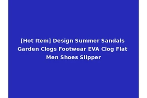 [Hot Item] Design Summer Sandals Garden Clogs Footwear EVA Clog Flat Men Shoes Slipper