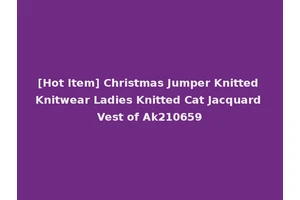 [Hot Item] Christmas Jumper Knitted Knitwear Ladies Knitted Cat Jacquard Vest of Ak210659