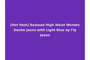 [Hot Item] Relaxed High Waist Women Denim Jeans with Light Blue by Fly Jeans