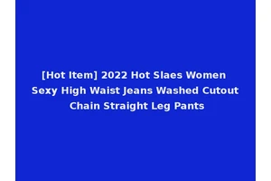 [Hot Item] 2022 Hot Slaes Women Sexy High Waist Jeans Washed Cutout Chain Straight Leg Pants
