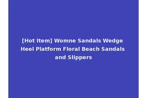 [Hot Item] Womne Sandals Wedge Heel Platform Floral Beach Sandals and Slippers