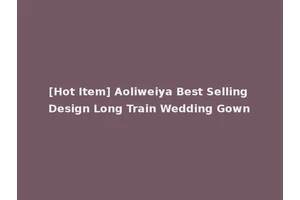 [Hot Item] Aoliweiya Best Selling Design Long Train Wedding Gown
