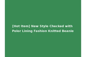 [Hot Item] New Style Checked with Polor Lining Fashion Knitted Beanie