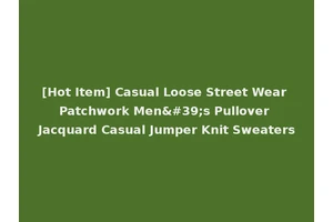 [Hot Item] Casual Loose Street Wear Patchwork Men's Pullover Jacquard Casual Jumper Knit Sweaters