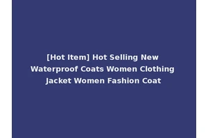 [Hot Item] Hot Selling New Waterproof Coats Women Clothing Jacket Women Fashion Coat