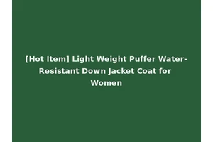 [Hot Item] Light Weight Puffer Water-Resistant Down Jacket Coat for Women