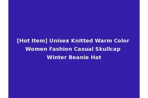 [Hot Item] Unisex Knitted Warm Color Women Fashion Casual Skullcap Winter Beanie Hat