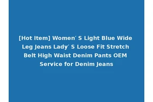 [Hot Item] Women′ S Light Blue Wide Leg Jeans Lady′ S Loose Fit Stretch Belt High Waist Denim Pants OEM Service for Denim Jeans