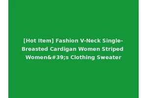 [Hot Item] Fashion V-Neck Single-Breasted Cardigan Women Striped Women's Clothing Sweater