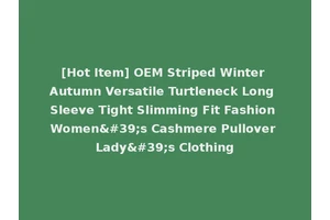[Hot Item] OEM Striped Winter Autumn Versatile Turtleneck Long Sleeve Tight Slimming Fit Fashion Women's Cashmere Pullover Lady's Clothing