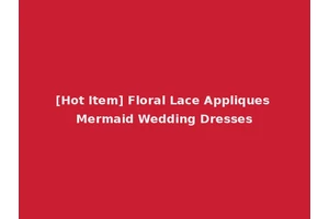 [Hot Item] Floral Lace Appliques Mermaid Wedding Dresses