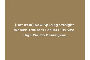 [Hot Item] New Splicing Straight Women Trousers Casual Plus Size High Waists Denim Jean