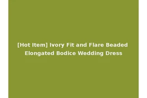 [Hot Item] Ivory Fit and Flare Beaded Elongated Bodice Wedding Dress