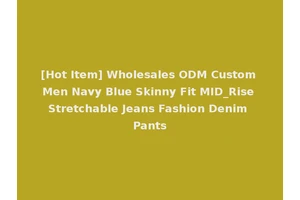 [Hot Item] Wholesales ODM Custom Men Navy Blue Skinny Fit MID_Rise Stretchable Jeans Fashion Denim Pants