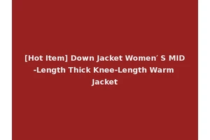 [Hot Item] Down Jacket Women′ S MID-Length Thick Knee-Length Warm Jacket