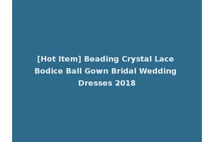 [Hot Item] Beading Crystal Lace Bodice Ball Gown Bridal Wedding Dresses 2018