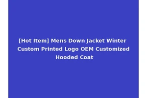 [Hot Item] Mens Down Jacket Winter Custom Printed Logo OEM Customized Hooded Coat