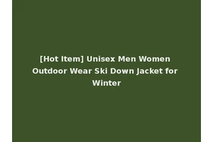 [Hot Item] Unisex Men Women Outdoor Wear Ski Down Jacket for Winter