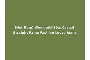 [Hot Item] Women's Casual Straight Pants Fashion Loose Jeans