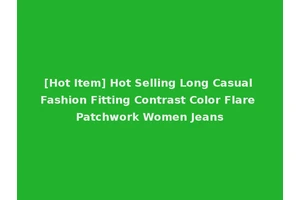 [Hot Item] Hot Selling Long Casual Fashion Fitting Contrast Color Flare Patchwork Women Jeans