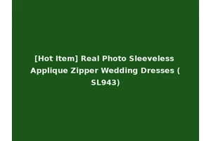 [Hot Item] Real Photo Sleeveless Applique Zipper Wedding Dresses (SL943)