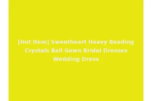 [Hot Item] Sweetheart Heavy Beading Crystals Ball Gown Bridal Dresses Wedding Dress