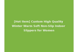 [Hot Item] Custom High Quality Winter Warm Soft Non-Slip Indoor Slippers for Women