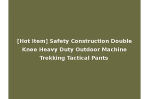 [Hot Item] Safety Construction Double Knee Heavy Duty Outdoor Machine Trekking Tactical Pants