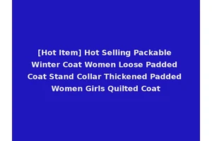 [Hot Item] Hot Selling Packable Winter Coat Women Loose Padded Coat Stand Collar Thickened Padded Women Girls Quilted Coat