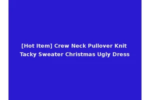 [Hot Item] Crew Neck Pullover Knit Tacky Sweater Christmas Ugly Dress
