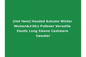 [Hot Item] Hooded Autumn Winter Women's Pullover Versatile Elastic Long Sleeve Cashmere Sweater