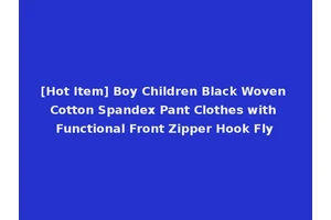 [Hot Item] Boy Children Black Woven Cotton Spandex Pant Clothes with Functional Front Zipper Hook Fly