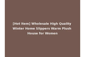 [Hot Item] Wholesale High Quality Winter Home Slippers Warm Plush House for Women