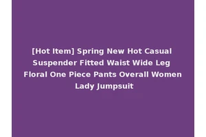 [Hot Item] Spring New Hot Casual Suspender Fitted Waist Wide Leg Floral One Piece Pants Overall Women Lady Jumpsuit