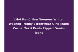 [Hot Item] New Womens White Washed Trendy Streetwear Girls Jeans Casual Tazzi Pants Ripped Denim Jeans
