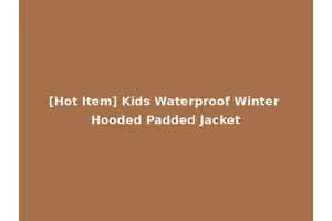 [Hot Item] Kids Waterproof Winter Hooded Padded Jacket