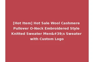 [Hot Item] Hot Sale Wool Cashmere Pullover O-Neck Embroidered Style Knitted Sweater Men's Sweater with Custom Logo