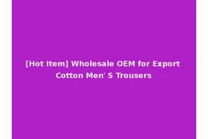 [Hot Item] Wholesale OEM for Export Cotton Men′ S Trousers