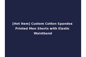[Hot Item] Custom Cotton Spandex Printed Men Shorts with Elastic Waistband