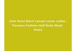 [Hot Item] Black Casual Loose Ladies Trousers Fashion Half Body Waist Pants